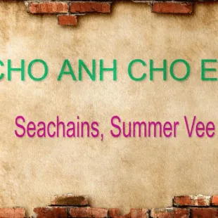 Lời bài hát Cho anh cho em - Seachains, Summer Vee | Cho anh cho em Lyrics