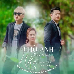 Lời bài hát Chờ Anh Em Nhé – Châu Khải Phong, Thành Nam