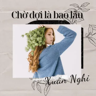 Lời bài hát Chờ đợi là bao lâu - Xuân Nghi | Chờ đợi là bao lâu Lyrics