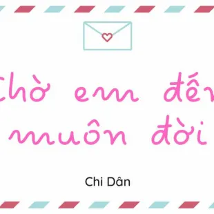 Lời bài hát Chờ em đến muôn đời - Chi Dân | Chờ em đến muôn đời Lyrics