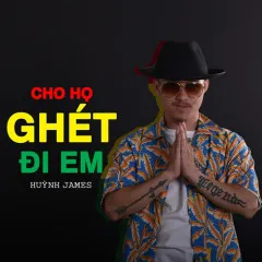 Lời bài hát Cho Họ Ghét Đi Em – Huỳnh James