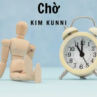 Lời bài hát Chờ - Kim Kunni | Chờ Lyrics