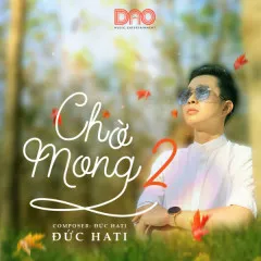 Lời bài hát Chờ Mong 2 – Đức Hati