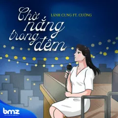 Lời bài hát Chờ Nắng Trong Đêm – Lãnh Cung, Mạnh Cường, BMZ