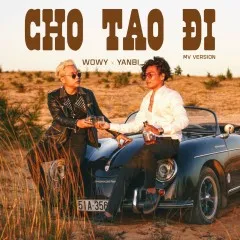 Lời bài hát Cho Tao Đi (MV Version) – Wowy, Yanbi