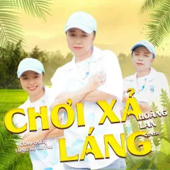 Lời bài hát Chơi Xả Láng (Cover) – Hoàng Lan