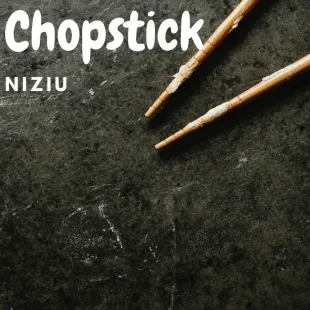 Lời bài hát Chopstick - Niziu | Chopstick Lyrics