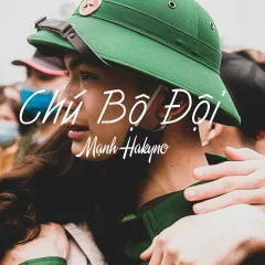 Lời bài hát Chú Bộ Đội – Mạnh Hakyno