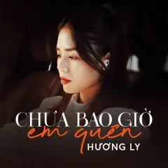 Lời bài hát Chưa Bao Giờ Em Quên – Hương Ly