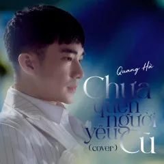 Lời bài hát Chưa Quên Người Yêu Cũ (Cover) – Quang Hà