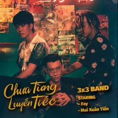 Lời bài hát Chưa Từng Luyến Tiếc – 3X3 Band