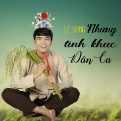 Lời bài hát Chưa Vơi Câu Hò – Lê Sang, Chế Thanh