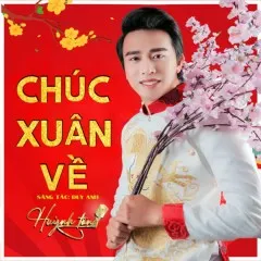 Lời bài hát Chúc Xuân Về – Huỳnh Tân