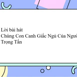 Lời bài hát Chúng Con Canh Giấc Ngủ Của Người - Trọng Tấn | Chúng Con Canh Giấc Ngủ Của Người Lyrics