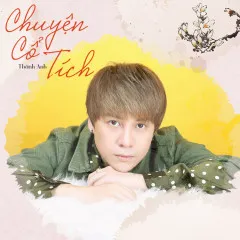 Lời bài hát Chuyện Cổ Tích – Shine Thành Anh