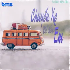 Lời bài hát Chuyến Xe Để Gần Em – Vũ Đức Kiên, BMZ