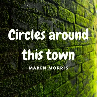 Lời bài hát Circles around this town - Maren Morris | Circles around this town Lyrics