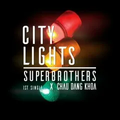 Lời bài hát City Lights – Châu Đăng Khoa, Superbrothers