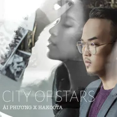 Lời bài hát City Of Stars (Vietnamese Version) (La La Land OST) – Hakoota Dũng Hà, Ái Phương