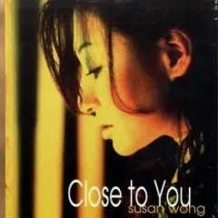 Lời bài hát Close To You – Susan Wong