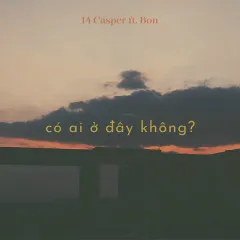 Lời bài hát Có Ai Ở Đây Không? – 14 Casper, Bon