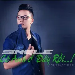 Lời bài hát Có Anh Ở Đây Rồi (Beat) – Anh Quân Idol