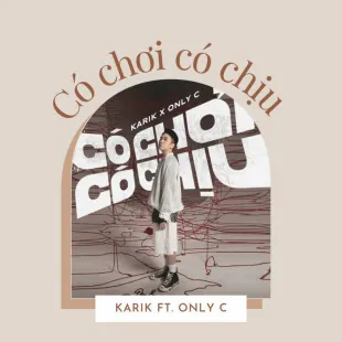 Lời bài hát Có chơi có chịu - Karik ft. Only C | Có chơi có chịu Lyrics