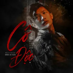 Lời bài hát Cô Độc (Bất Chấp Yêu Anh OST) (Beat) – Dược Sĩ Tiến