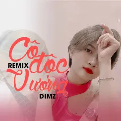 Lời bài hát Cô Độc Vương (HM Remix) – DIMZ