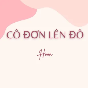 Lời bài hát Cô đơn lên đô - Hoon | Cô đơn lên đô Lyrics