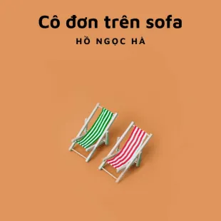 Lời bài hát Cô đơn trên sofa - Hồ Ngọc Hà | Cô đơn trên sofa Lyrics