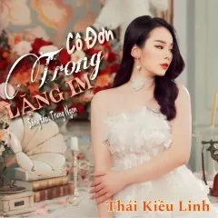 Lời bài hát Cô Đơn Trong Lặng Im – Thái Kiều Linh