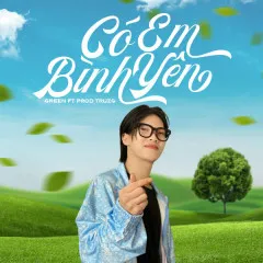 Lời bài hát Có Em Bình Yên (New Version) – Green