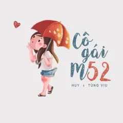 Lời bài hát Cô Gái M52 – HuyR, Tùng Viu