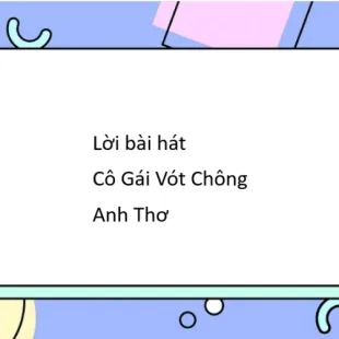 Lời bài hát Cô Gái Vót Chông - Anh Thơ | Cô Gái Vót Chông Lyrics