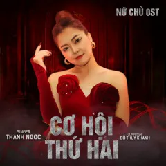 Lời bài hát Cơ Hội Thứ Hai (Nữ Chủ OST) – Thanh Ngọc, Đỗ Thụy Khanh, BMZ