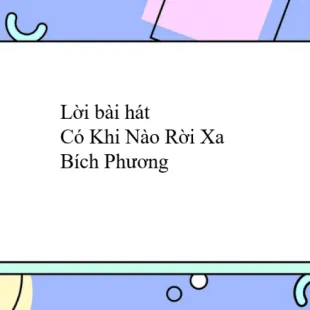 Lời bài hát Có Khi Nào Rời Xa - Bích Phương | Có Khi Nào Rời Xa Lyrics