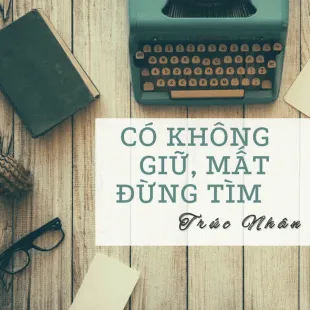 Lời bài hát Có không giữ mất đừng tìm - Trúc Nhân | Có không giữ mất đừng tìm Lyrics