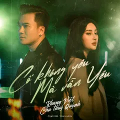 Lời bài hát Cố Không Yêu Mà Vẫn Yêu (Beat) – Khang Việt, Chu Thúy Quỳnh