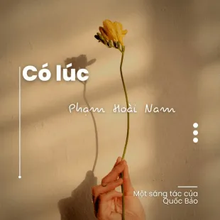 Lời bài hát Có lúc - Phạm Hoài Nam | Có lúc Lyrics