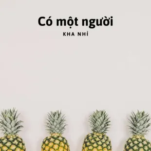 Lời bài hát Có một người - Kha Nhỉ | Có một người Lyrics