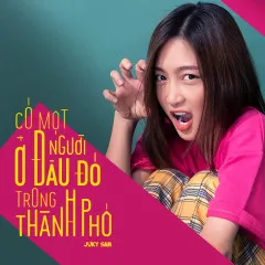 Lời bài hát Có Một Người Ở Đâu Đó Trong Thành Phố – Juky San