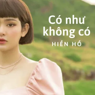 Lời bài hát Có như không có - Hiền Hồ | Có như không có Lyrics