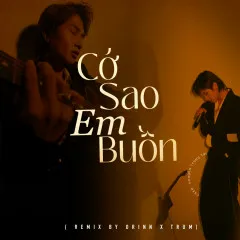 Lời bài hát Cớ Sao Em Buồn (Remix by Orinn) – Nguyễn Trọng Tài, Orinn