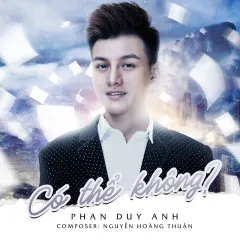 Lời bài hát Có Thể Không – Phan Duy Anh