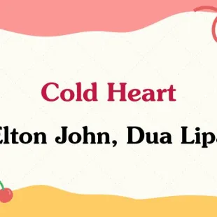 Lời bài hát Cold Heart - Elton John, Dua Lipa | Cold Heart Lyrics