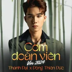 Lời bài hát Cơm Đoàn Viên (Ver 2024) – Thành Đạt