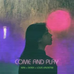 Lời bài hát Come and Play – nân, Derek, Louis Valentine