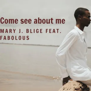 Lời bài hát Come see about me - Mary J. Blige Feat. Fabolous | Come see about me Lyrics