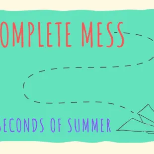 Lời bài hát Complete mess - 5 Seconds of Summer | Complete mess Lyrics